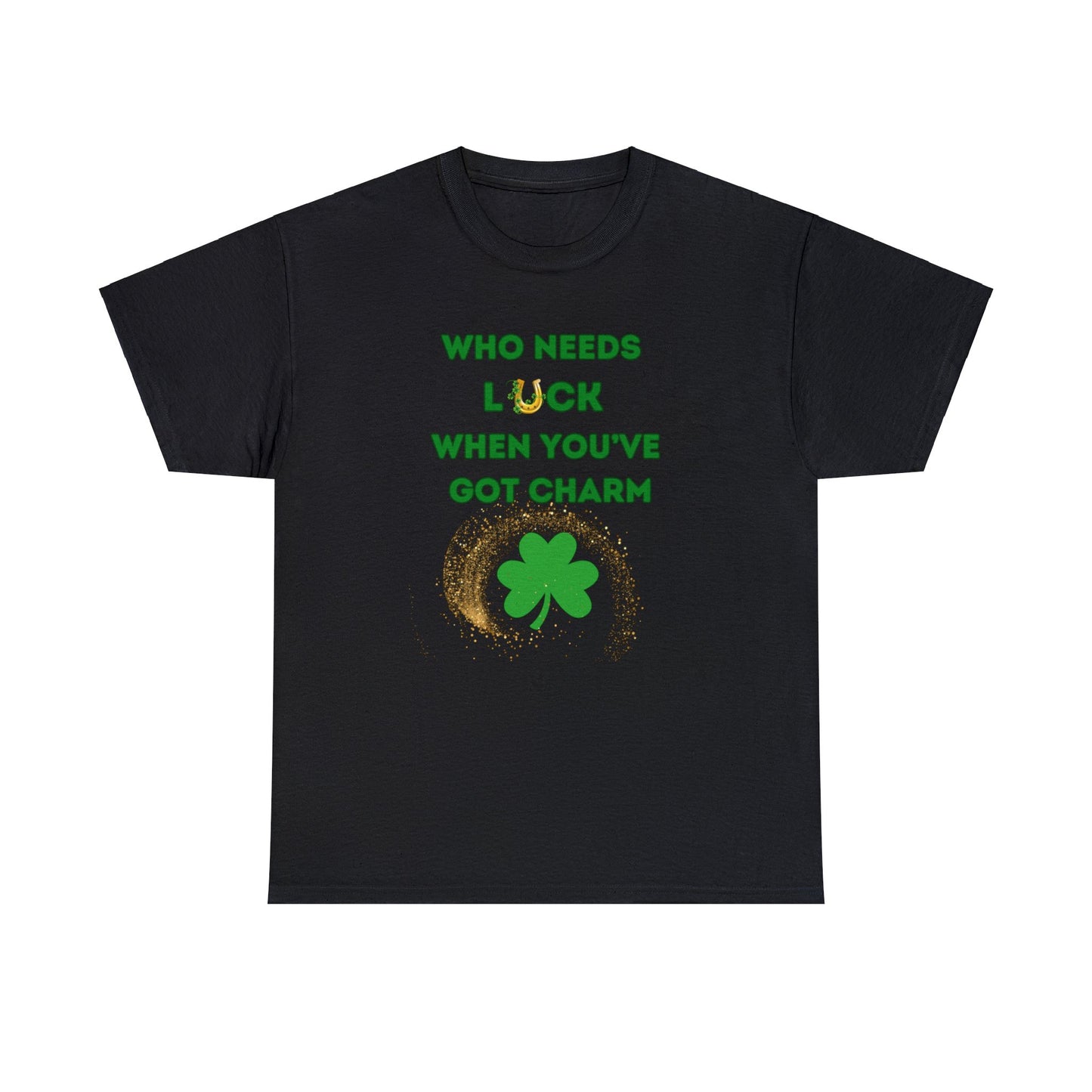 Who Needs Luck When You Have Charm T-Shirt