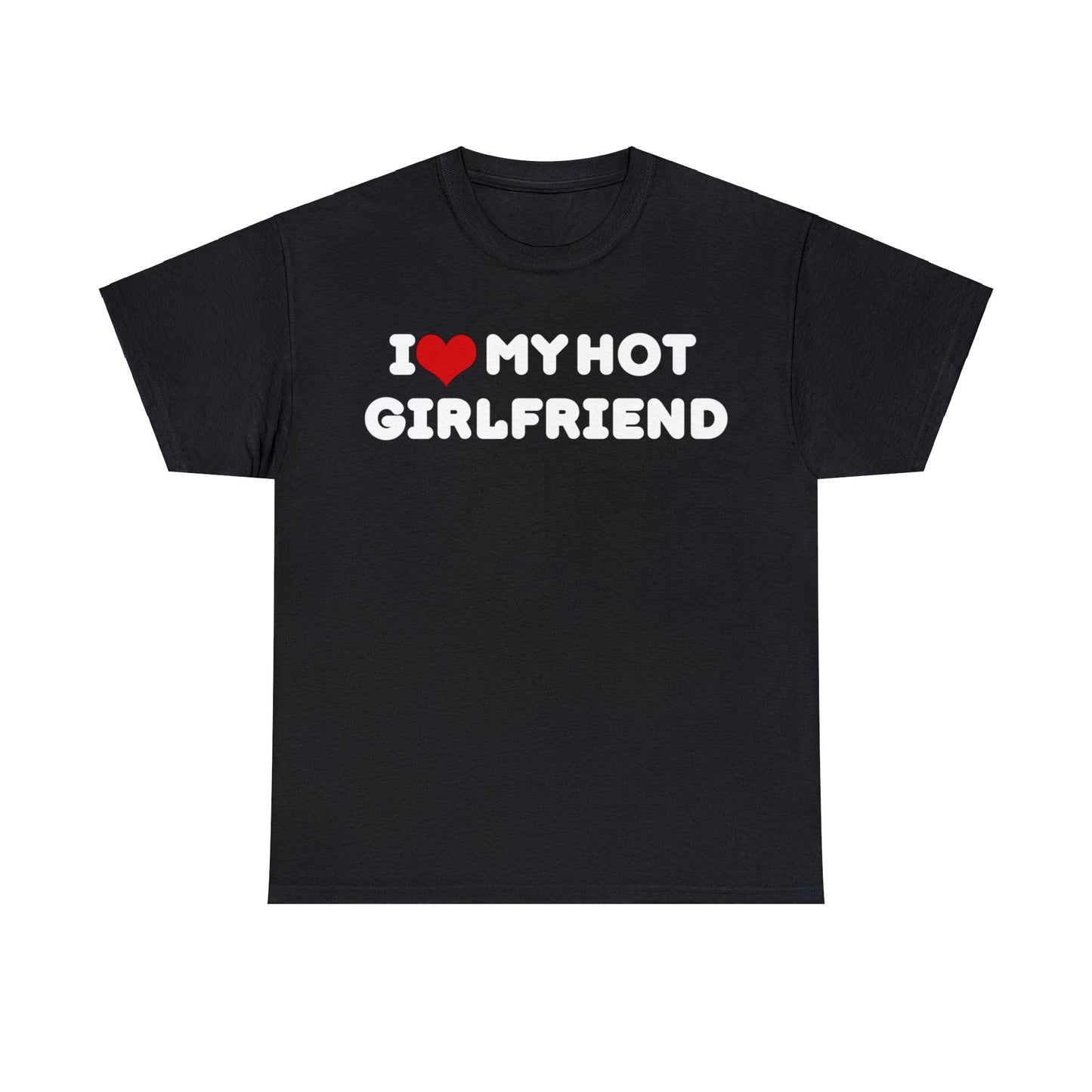 I Love My Hot Girlfriend Men's T-Shirt