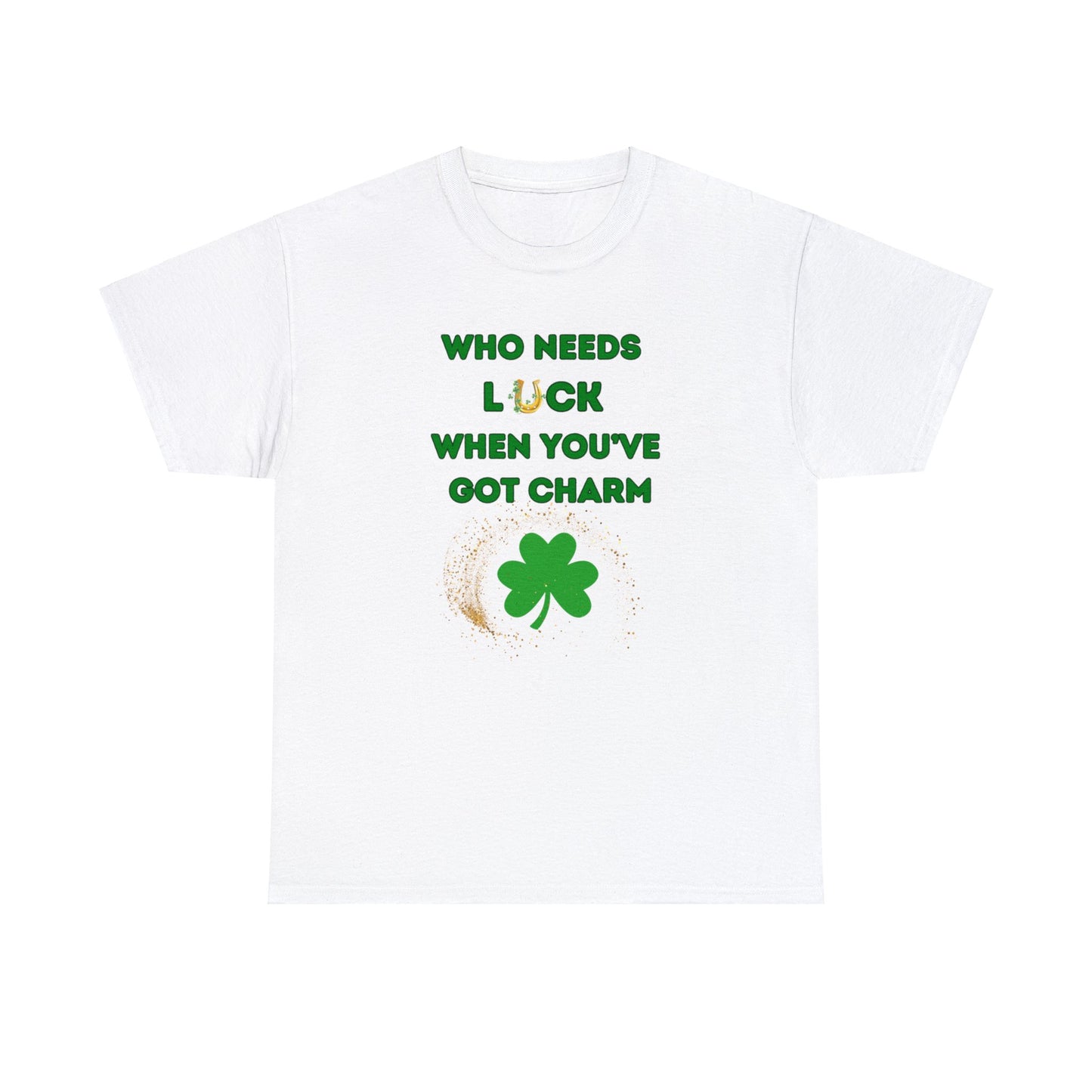 Who Needs Luck When You Have Charm T-Shirt